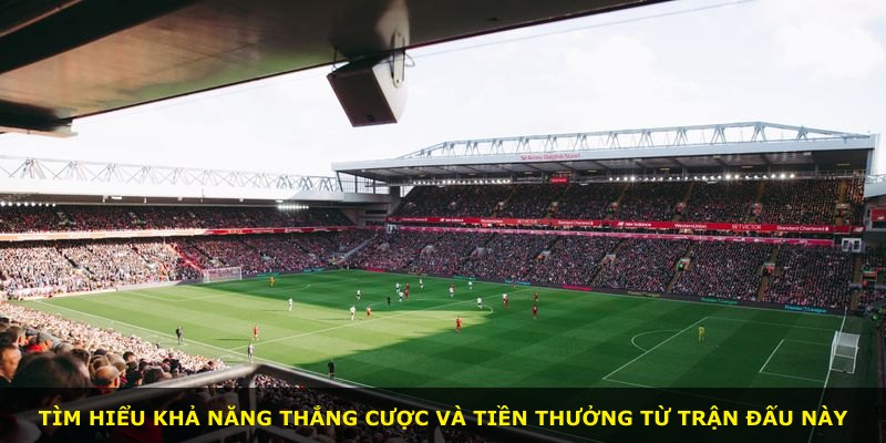 Tìm hiểu khả năng thắng cược và tiền thưởng từ trận đấu này