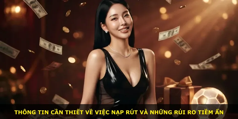 Thông tin cần thiết về việc nạp rút và những rủi ro tiềm ẩn