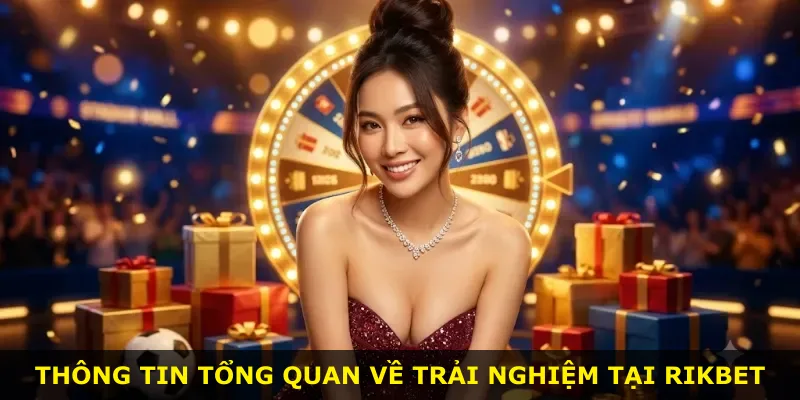 Thông tin tổng quan về trải nghiệm tại Rikbet