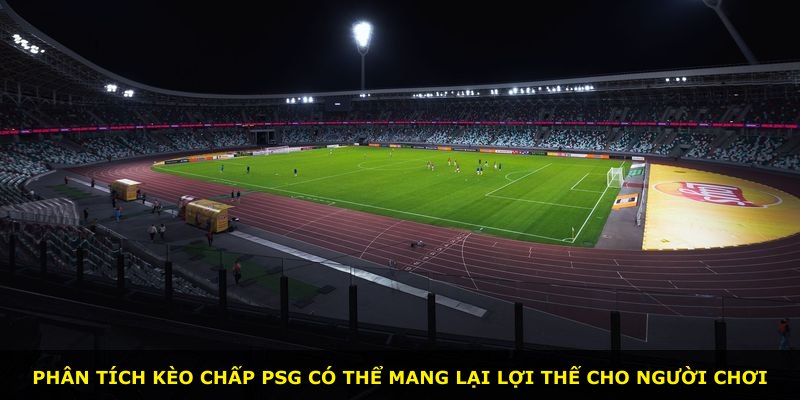 Phân tích kèo chấp PSG có thể mang lại lợi thế cho người chơi