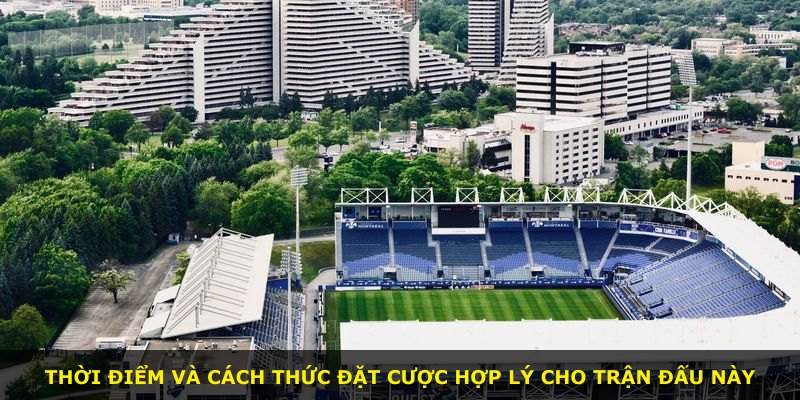 Thời điểm và cách thức đặt cược hợp lý cho trận đấu này