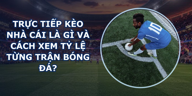 Trực Tiếp Kèo Nhà Cái