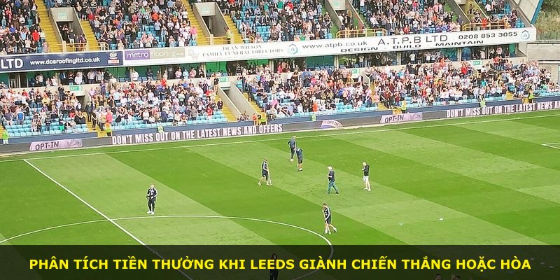 Phân tích tiền thưởng khi Leeds giành chiến thắng hoặc hòa