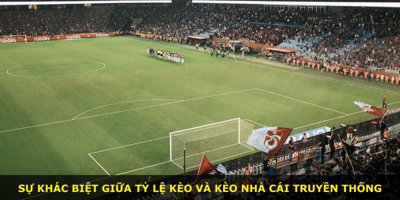 Sự khác biệt giữa tỷ lệ kèo và kèo nhà cái truyền thống