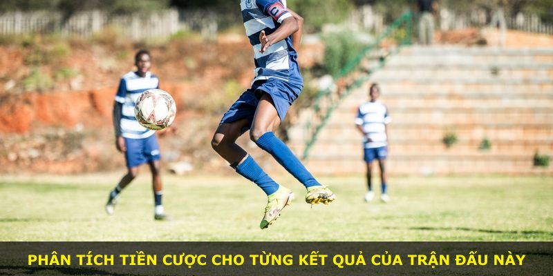 Phân tích tiền cược cho từng kết quả của trận đấu này